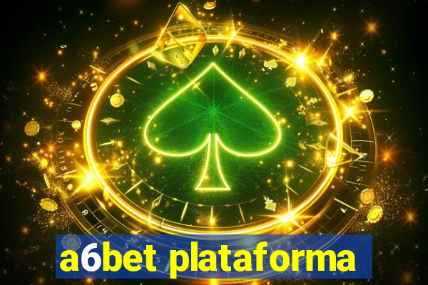 a6bet plataforma